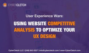 User Experience Wars: Using Website Competitive Analysis to Optimize Your UX Design